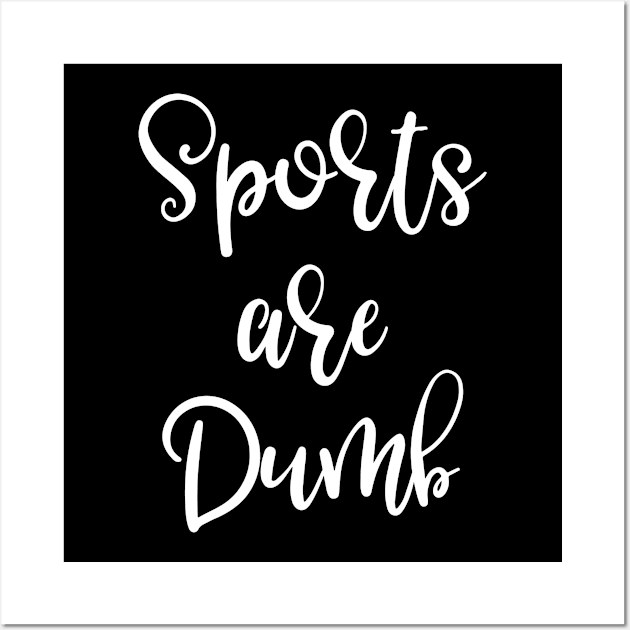 Sports Are Dumb Wall Art by StacysCellar